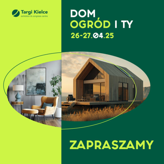 Nowe otwarcie targów Dom, Ogród i Ty! W Targach Kielce znajdziesz inspiracje dla domu i ogrodu oraz skorzystasz z porad architektów